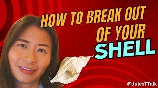 How To Break Out Of Your Shell