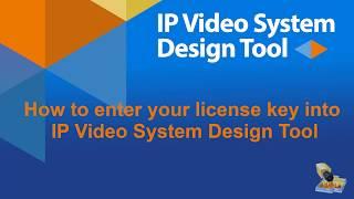 IP Video System Design Tool: How to enter License Key and Serial Number