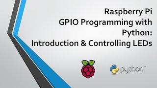 Raspberry Pi GPIO Programming with Python - Part 1: Introduction & Controlling LEDs