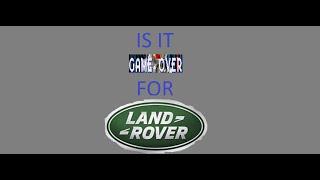 Is It Game Over For Land Rover?