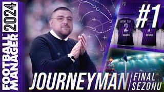 FM24 KARİYER #S4B1 | JOURNEYMAN İLE SON DANS | YENİDEN BAŞLIYORUZ