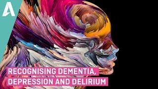 Recognising Dementia, Depression and Delirium