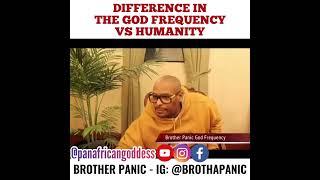 Difference In The God Frequency vs. Humanity - Brother Panic