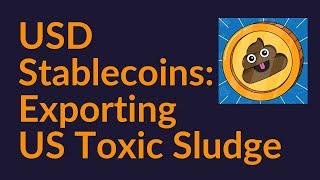 USD Stablecoins: Exporting US Toxic Sludge