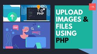Upload Files and Images in PHP with Validation | PHP Tutorial | Learn PHP Programming | Image Upload