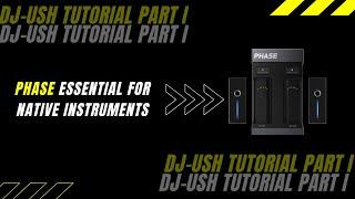 DJ Ush PHASE TUTORIAL for Native Instruments User - Traktor DJ Pro 3