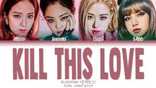 BLACKPINK "KILL THIS LOVE" (Color Coded Lyrics Eng/Rom/Han/가사)