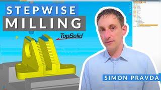Stepwise Milling in TopSolid'Cam | TopSolid Tutorial mit Simon Pravda