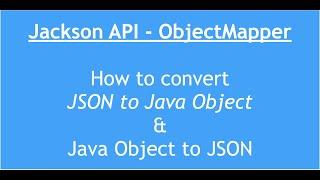 Convert Java to JSON & JSON to Java Object | Parse JSON in Java | ObjectMapper in Jackson API