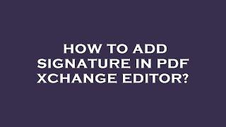 How to add signature in pdf xchange editor?