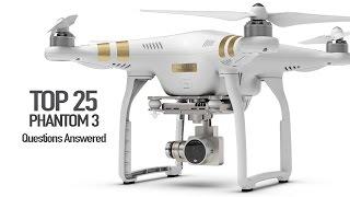 DJI Phantom 3 - Top 25 Questions, Answered!!!