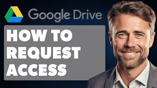 How to Request Access in Google Drive (Full 2024 Guide)