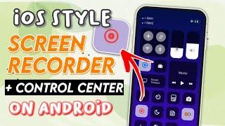 iOS Style Screen Recording + iControl Center on Android