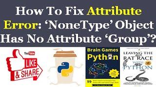 How To Fix Attribute Error: ‘NoneType’ Object Has No Attribute ‘Group’?