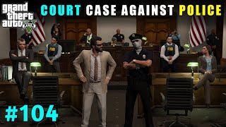 We Filed Court Case Against Police Department | Gta V Gameplay