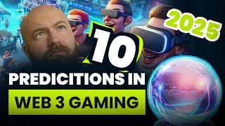 My 10 Bold Predictions For Web3 Gaming In 2025