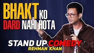 Bhakt Ko Dard Nahi Hota | Stand Up Comedy | Rehman Khan