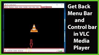 How to get back Menu bar and Control bar in VLC Media Player?