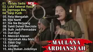 TERLALU SADIS (NEW) - MAULANA ARDIANSYAH - FULL ALBUM