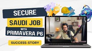 How did Engineer get  Job in Saudi Arabia After Primavera P6 Training | Career Success 2024