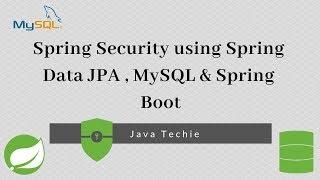 Spring Security using   Spring Data JPA + MySQL + Spring Boot | Java Techie