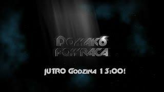  Powracam z nowościami! Już Jutro o godz. 13:00! [PL][HD]