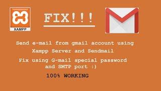 FIX! Xampp not sending E-mail. Use gmail special settings. 100% Working solution.