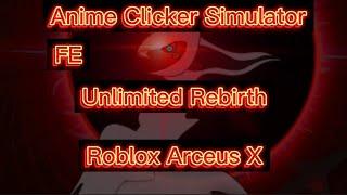 Anime Clicker Simulator Unlimited Rebirth Script | Roblox Arceus X