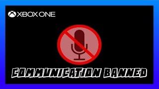 Xbox one communication banned!!