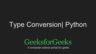 Python Programming Tutorial - Type Conversion | GeeksforGeeks