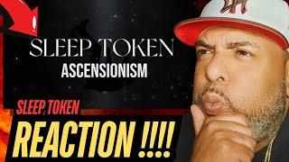 FIRST TIME LISTEN | Sleep Token - Ascensionism | REACTION!!!!