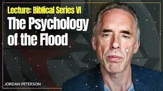 Lecture: Biblical Series VI: The Psychology of the Flood - Jordan Bernt Peterson Message