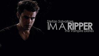 I'm a Ripper. - Stefan Salvatore [The Vampire Diaries]