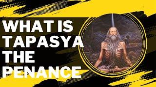 WHAT IS TAPASYA WHO IS ELIGIBLE AND WHAT IS OUTCOME OF THE PENANCE