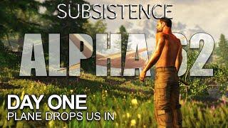 Subsistence Alpha 62 | Day One | Plane Drops Us Off | S9 EP1