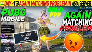 (SOLO FPP)  DAY - 13 : AGAIN MATCHING PROBLEM IN ASIA SERVER PUBG MOBILE ‍