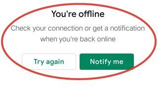 You're Offline Play Store | Check Your Connection Or Get A Notification When You're Back Online