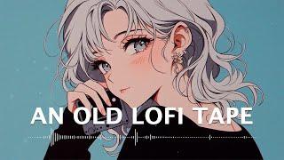 𝐏𝐥𝐚𝐲𝐥𝐢𝐬𝐭 An Old Lofi Tape  / Lofi hiphop chill mix  ~ Rhapsody.K