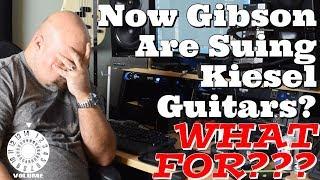 Now Gibson Are Suing Kiesel Guitars?  WHAT FOR???