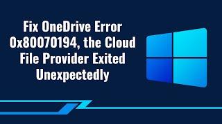 Fix OneDrive Error 0x80070194, the Cloud File Provider Exited Unexpectedly (2023)