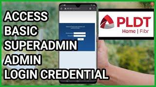 Access Basic, Superadmin, Admin Login Credential on PLDT FIBR Using Android Phone