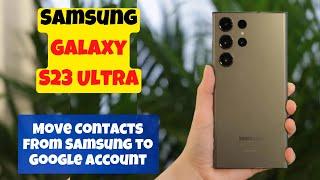 Samsung Galaxy S23 Ultra How to Move Contacts from Samsung to Google Account