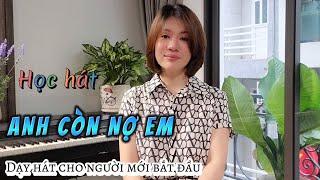 Dạy hát ANH CÒN NỢ EM - st Nguyên Anh Bằng | Thanh nhạc Phạm Hương- Dạy hát cho người mới bắt đầu.