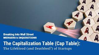 The Capitalization Table: The Lifeblood (and Deathbed?) of Startups