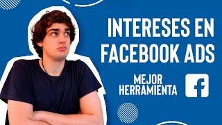 La MEJOR HERRAMIENTA de INTERESES en FACEBOOK ADS [Actualización InterestExplorer]