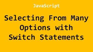 Selecting From Many Options with Switch Statements JavaScript