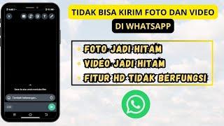 WA Tidak Bisa Kirim Foto dan Video - Whatsapp Error Foto dan Video Hitam Saat dikirim