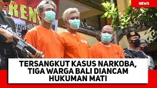 Tersangkut Kasus Narkoba, Tiga Warga Bali Diancam Hukuman Mati