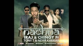 Nachna - Iraj & Chingy Ft. Tony T, Neha Kakkar,Yama Buddha & Smokio