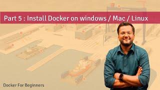 Part 5 : Install Docker on windows and mac and Linux | Docker for Beginners